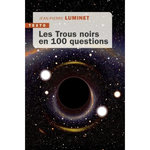 LES TROUS NOIRS EN 100 QUESTIONS, Luminet Jean-Pierre