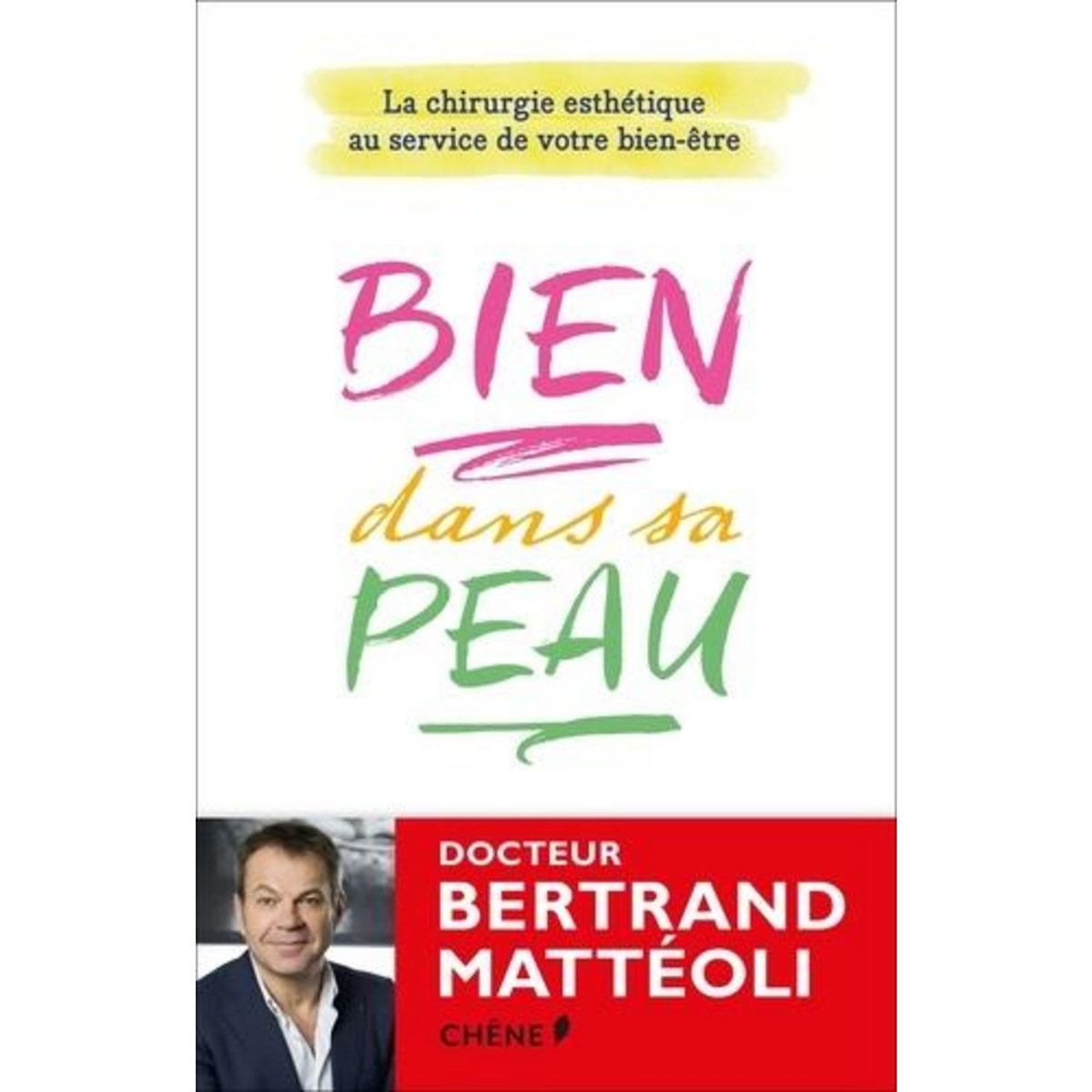 BIEN DANS SA PEAU. LA CHIRURGIE ESTHETIQUE AU SERVICE DE VOTRE BIEN-ETRE, Mattéoli Bertrand