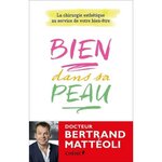 BIEN DANS SA PEAU. LA CHIRURGIE ESTHETIQUE AU SERVICE DE VOTRE BIEN-ETRE, Mattéoli Bertrand