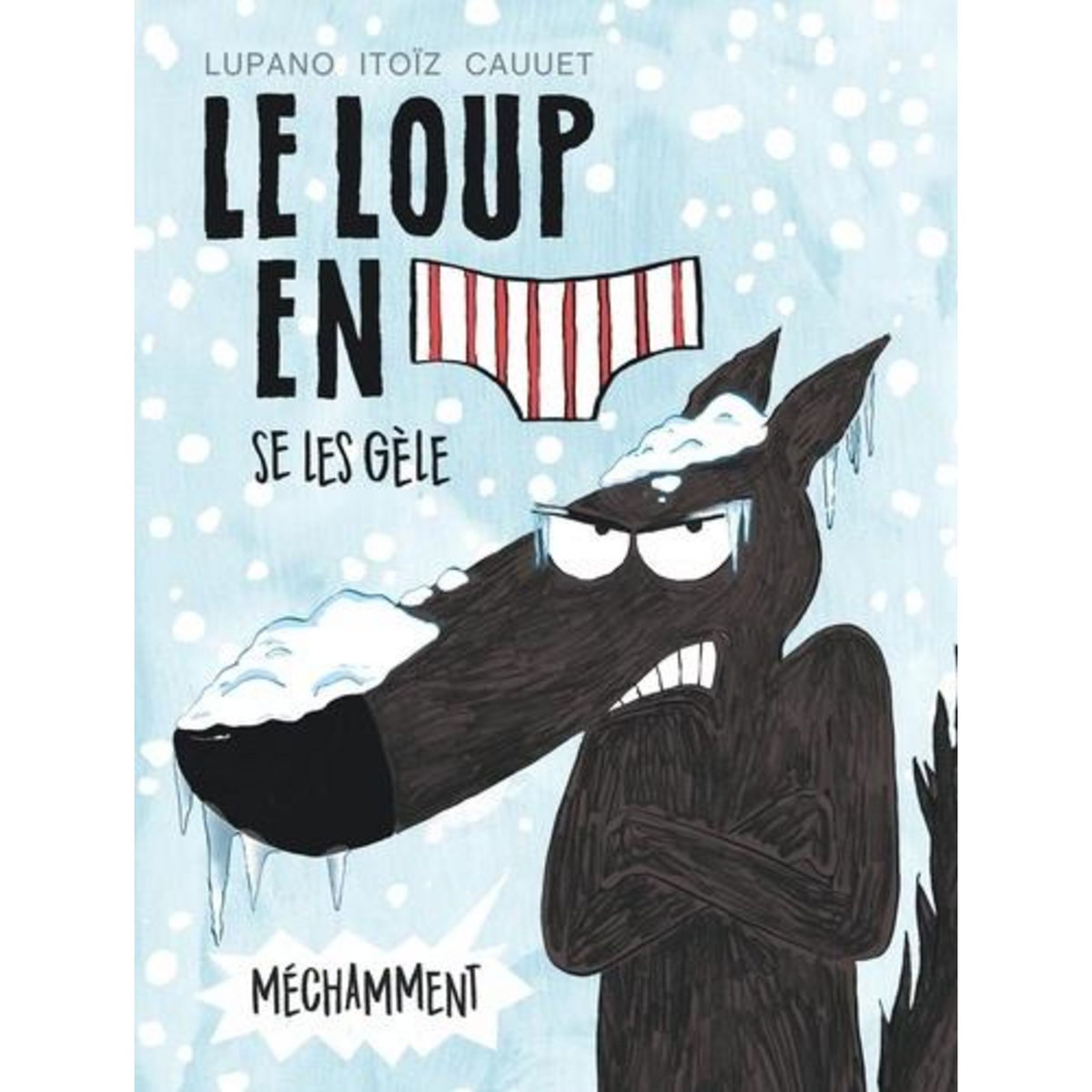 LE LOUP EN SLIP TOME 2 : LE LOUP EN SLIP SE LES GELE MECHAMMENT, Lupano Wilfrid
