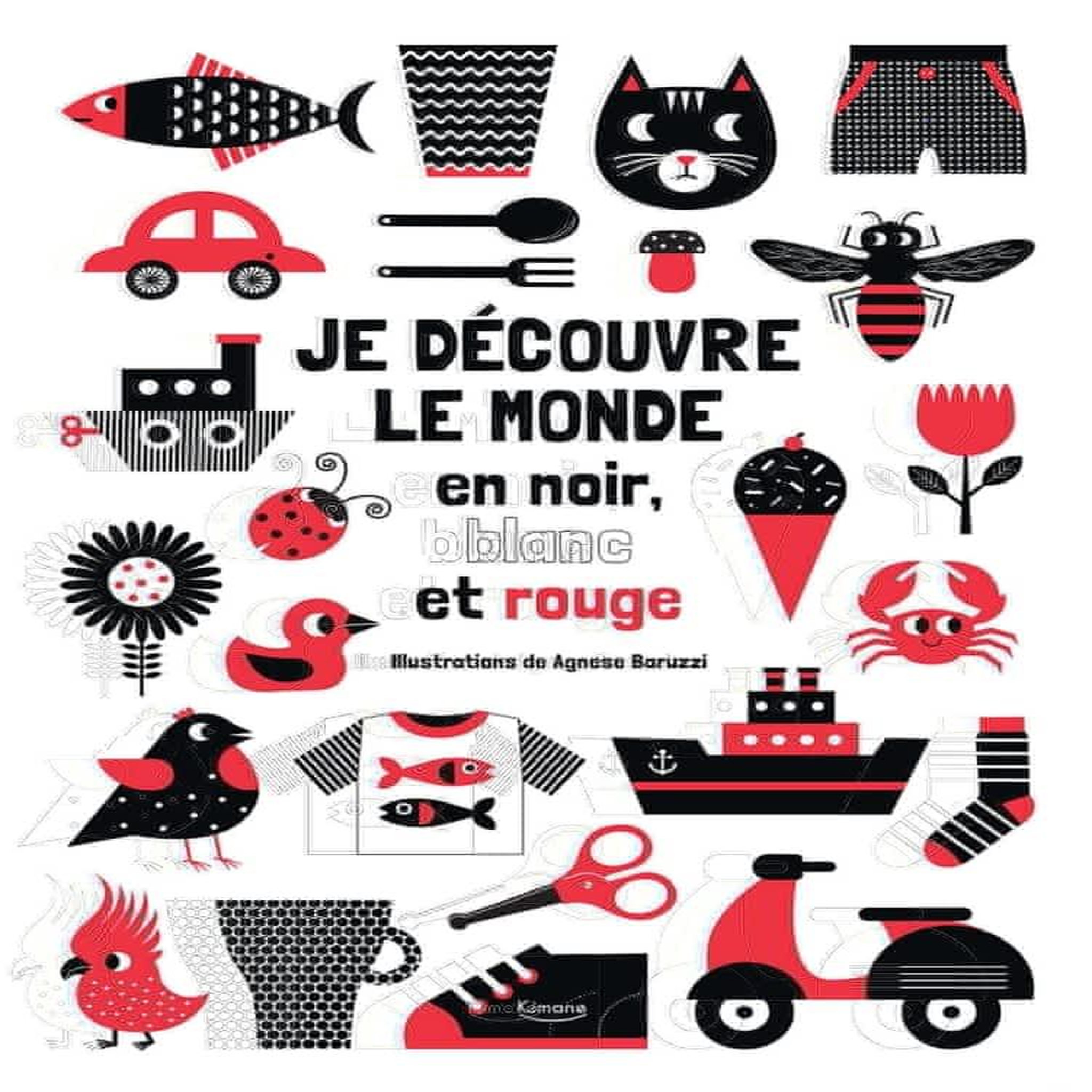 JE DECOUVRE LE MONDE EN NOIR, BLANC ET ROUGE, Baruzzi Agnese