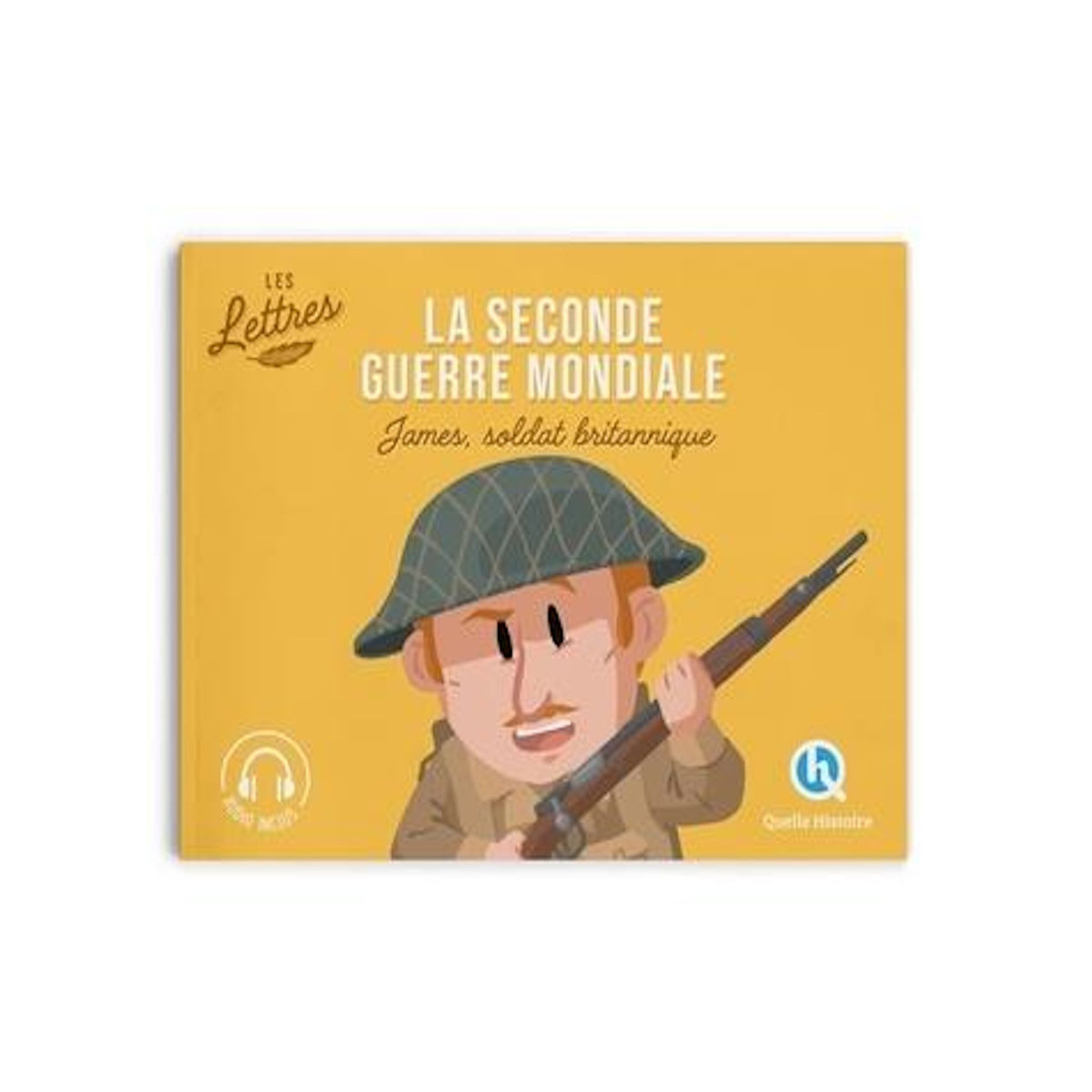 LES LETTRES DE LA SECONDE GUERRE MONDIALE. JAMES, SOLDAT BRITANNIQUE, Gouazé Julie