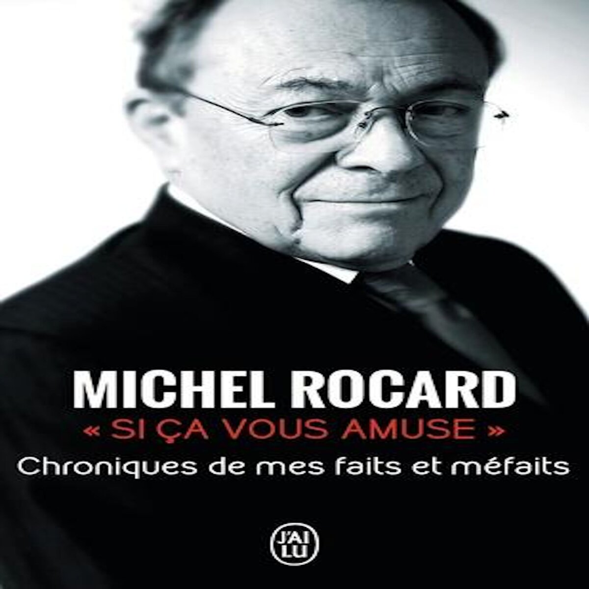 SI CA VOUS AMUSE... CHRONIQUE DE MES FAITS ET MEFAITS, Rocard Michel