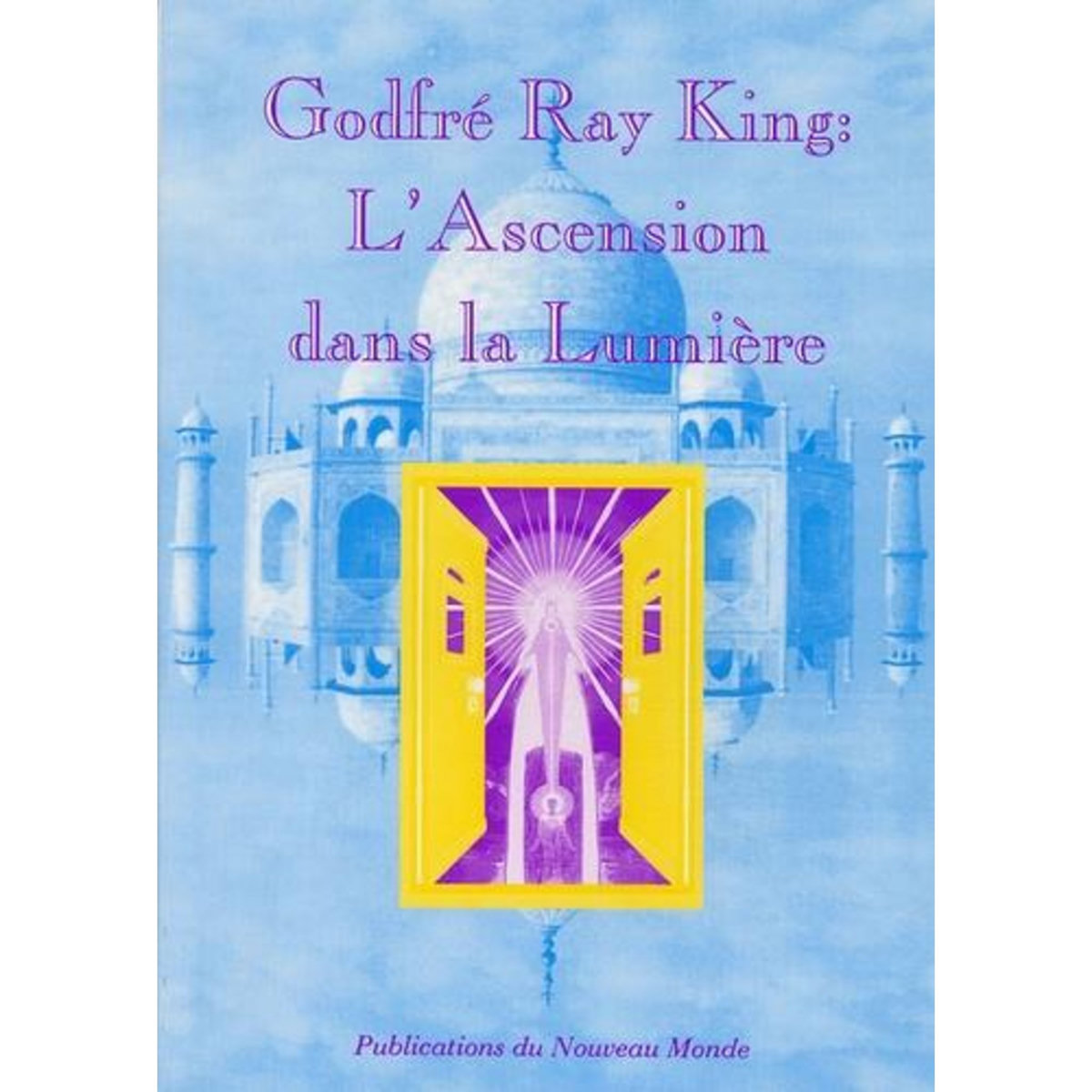 L'ASCENSION DANS LA LUMIERE, Ray King Godfré