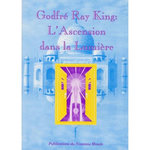 L'ASCENSION DANS LA LUMIERE, Ray King Godfré