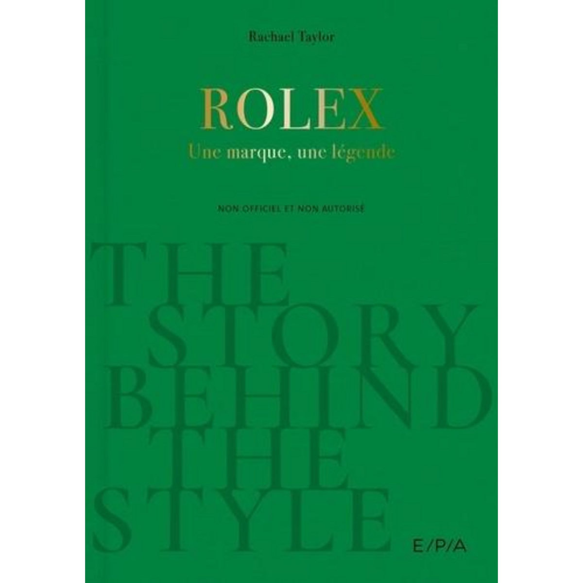 THE STORY BEHIND THE STYLE. ROLEX, EDITION EN ANGLAIS, Taylor Rachael