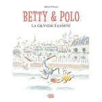 BETTY & POLO. LA GRANDE EVASION, Poissier Adrien