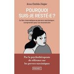 POURQUOI SUIS-JE RESTE.E ? LE LIEN TRAUMATIQUE AU PERVERS NARCISSIQUE : COMPRENDRE POUR SE RECONSTRUIRE, Ziégler Anne Clotilde