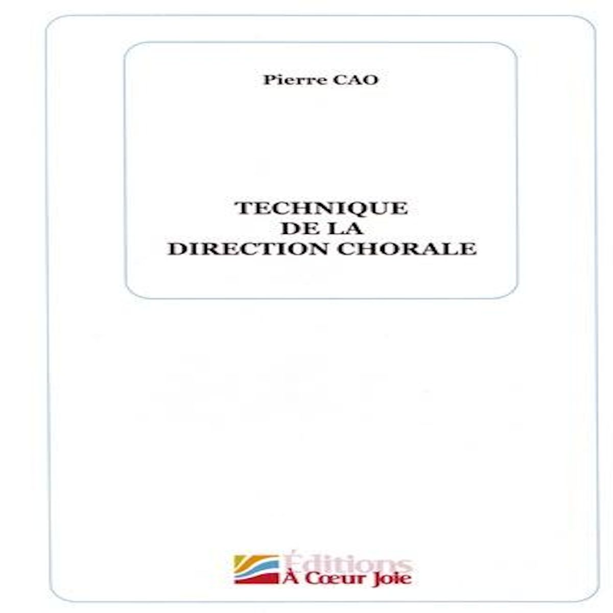 TECHNIQUE DE LA DIRECTION CHORALE, Cao Pierre
