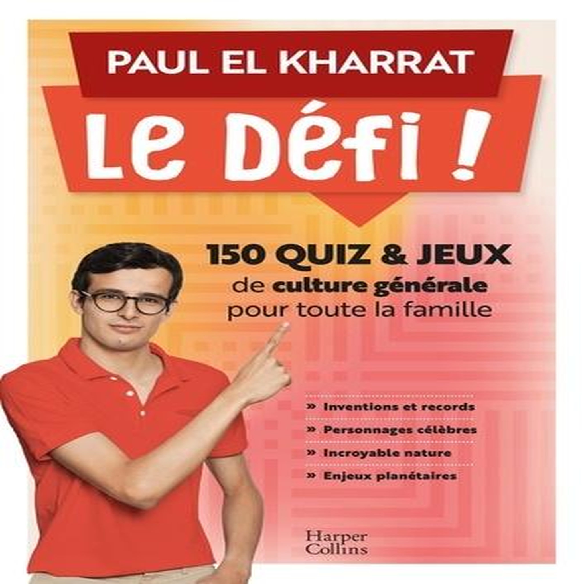 LE DEFI ! 150 QUIZ & JEUX DE CULTURE GENERALE POUR TOUTE LA FAMILLE, El Kharrat Paul