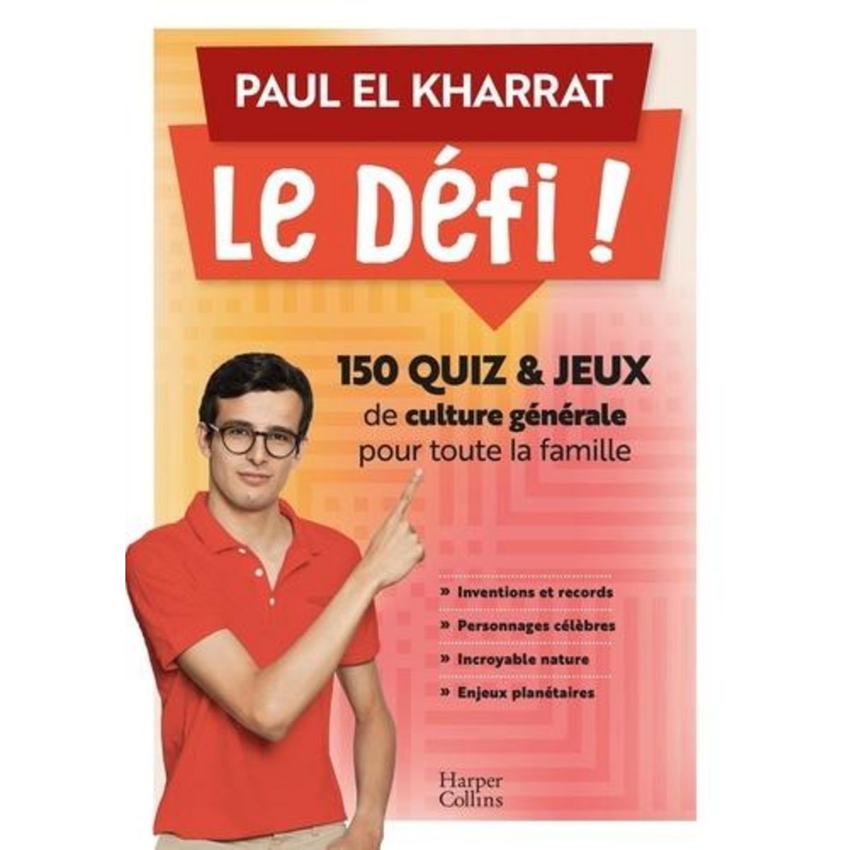 LE DEFI ! 150 QUIZ & JEUX DE CULTURE GENERALE POUR TOUTE LA FAMILLE, El Kharrat Paul