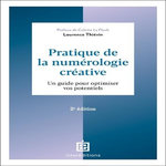 PRATIQUE DE LA NUMEROLOGIE CREATIVE. UN GUIDE POUR OPTIMISER VOS POTENTIELS, 2E EDITION, Thiévin Laurence