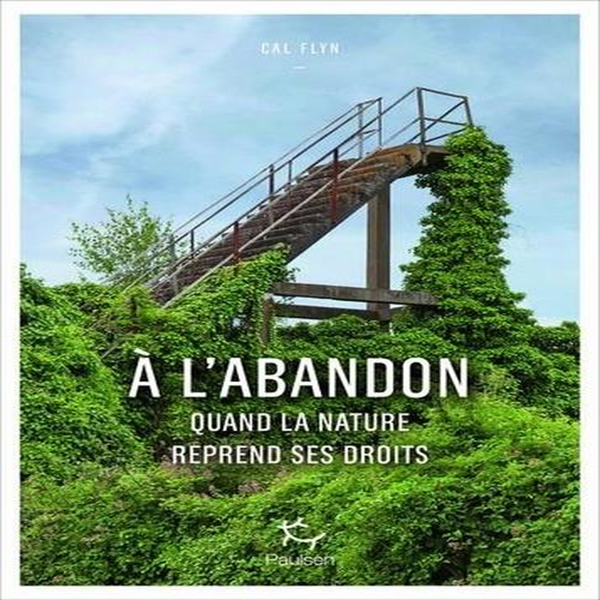 A L'ABANDON. QUAND LA NATURE REPREND SES DROITS, Flyn Cal