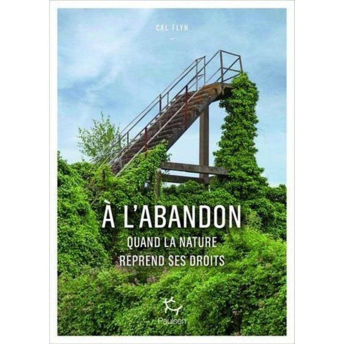 A L'ABANDON. QUAND LA NATURE REPREND SES DROITS, Flyn Cal