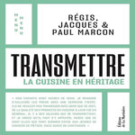 TRANSMETTRE. LA CUISINE EN HERITAGE, Marcon Régis