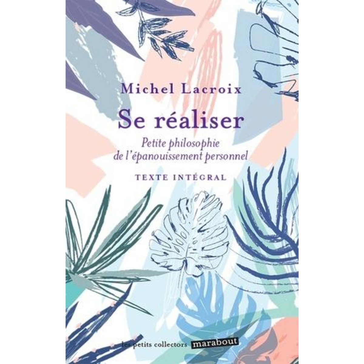 SE REALISER. PETITE PHILOSOPHIE DE L'EPANOUISSEMENT PERSONNEL, Lacroix Michel