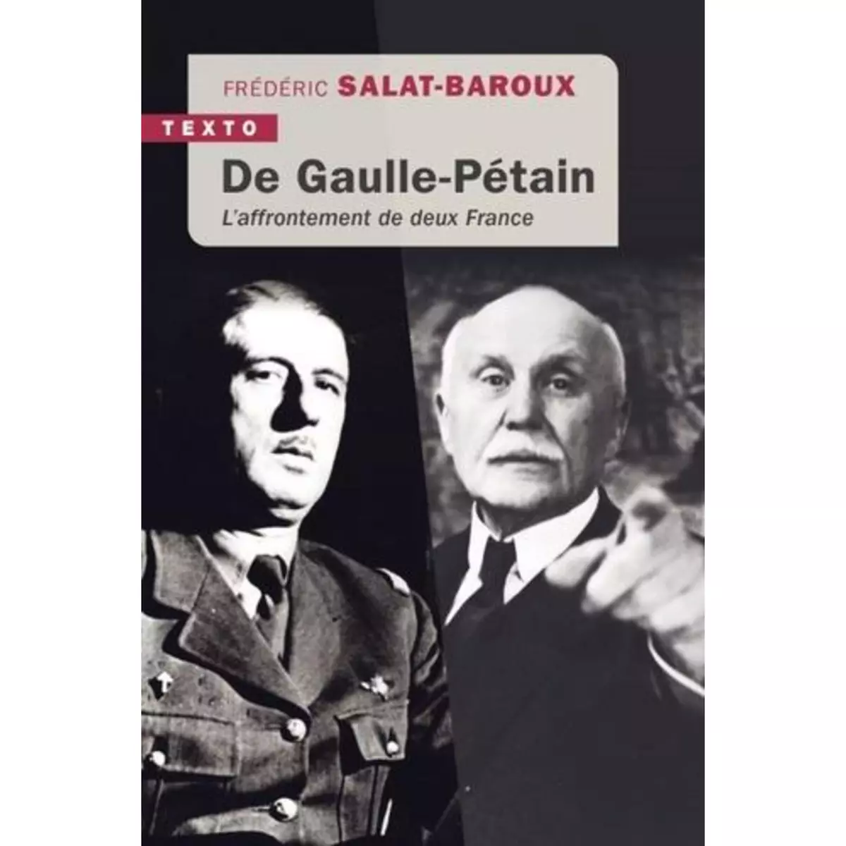  DE GAULLE-PETAIN. L'AFFRONTEMENT DE DEUX FRANCE, Salat-Baroux Frédéric