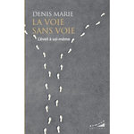 LA VOIE SANS VOIE. L'EVEIL A SOI-MEME, Marie Denis