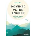 DOMINEZ VOTRE ANXIETE. AVANT QU'ELLE NE VOUS DOMINE, Ellis Albert