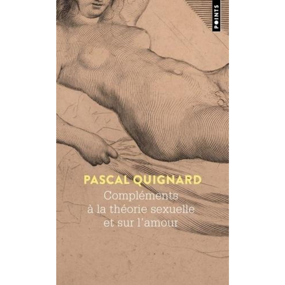 COMPLEMENTS A LA THEORIE SEXUELLE ET SUR L'AMOUR, Quignard Pascal