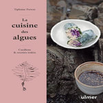 LA CUISINE DES ALGUES. CUEILLETTE & RECETTES IODEES, Perron Tiphaine