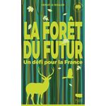 LA FORET DU FUTUR. UN DEFI POUR LA FRANCE, Le Bouler Hervé
