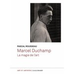 MARCEL DUCHAMP. LA MAGIE DE L'ART, Rousseau Pascal
