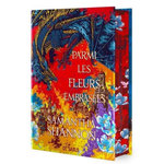 PARMI LES FLEURS EMBRASEES. DEUX ANS AVANT LE PRIEURE DE L'ORANGER, EDITION COLLECTOR, Shannon Samantha