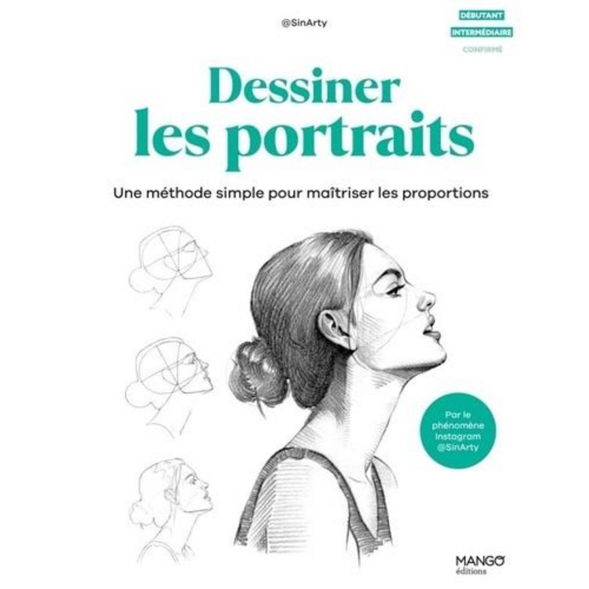 DESSINER LES PORTRAITS. UNE METHODE SIMPLE POUR MAITRISER LES PROPORTIONS, @SinArty