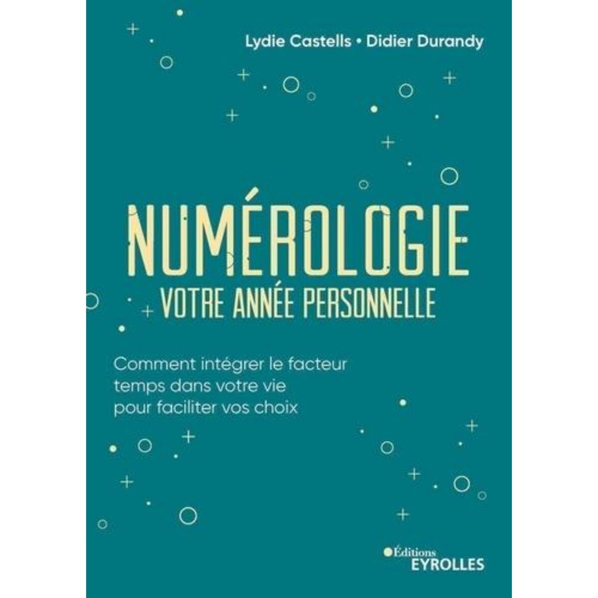 NUMEROLOGIE, VOTRE ANNEE PERSONNELLE. COMMENT INTEGRER LE FACTEUR TEMPS DANS VOTRE VIE POUR FACILITER VOS CHOIX, Durandy Didier J.