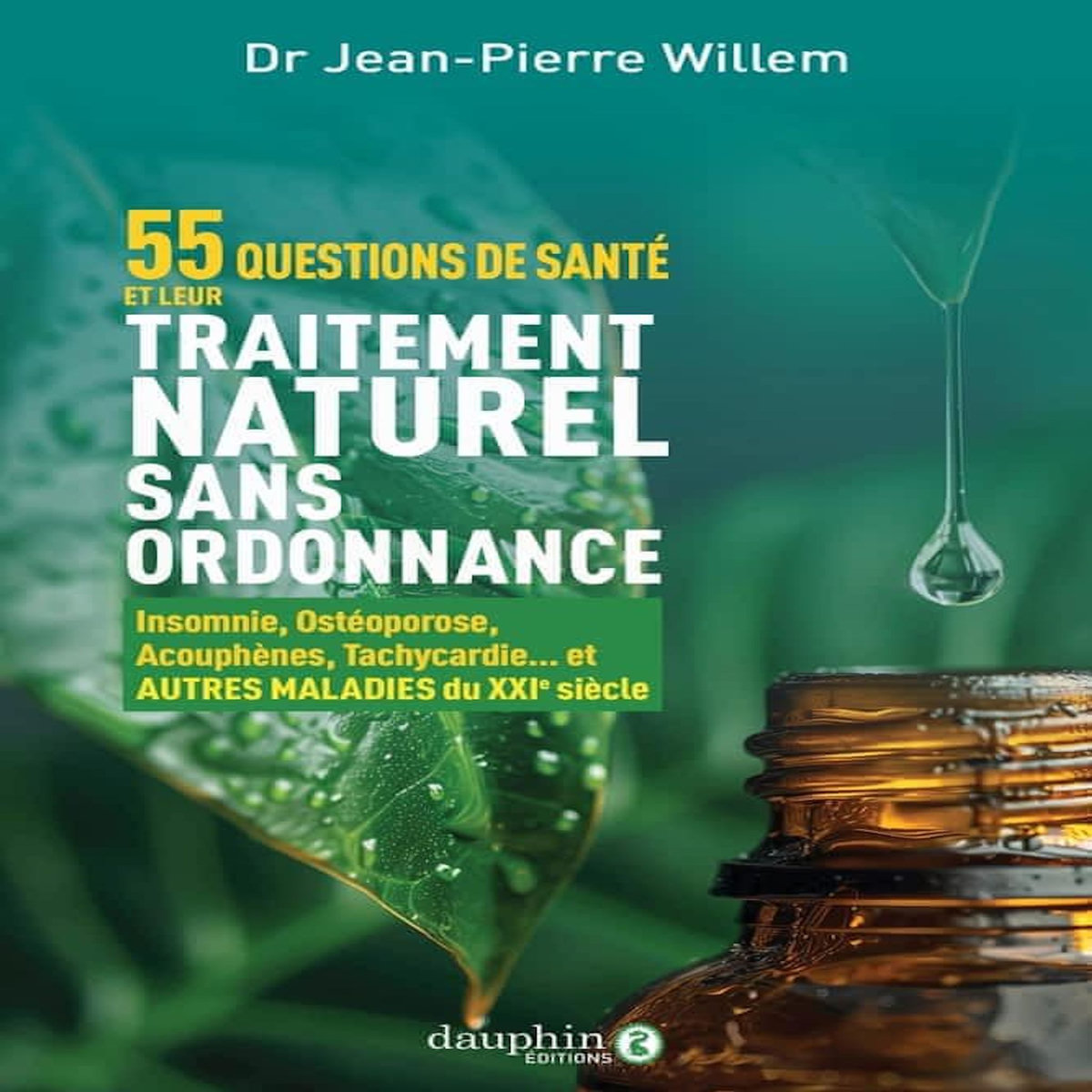 55 QUESTIONS DE SANTE ET LEURS TRAITEMENTS NATURELS SANS ORDONNANCE. INSOMNIE, OSTEOPOROSE, ACOUPHENES, TACHYCARDIE... ET AUTRES MALADIES DU XXIE SIECLE, Willem Jean-Pierre