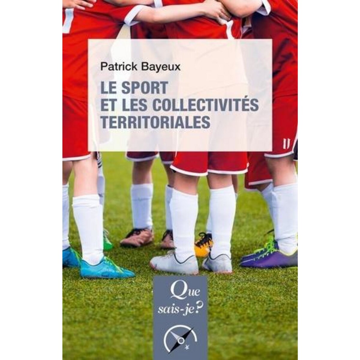 LE SPORT ET LES COLLECTIVITES TERRITORIALES. 6E EDITION, Bayeux Patrick