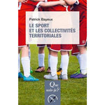 LE SPORT ET LES COLLECTIVITES TERRITORIALES. 6E EDITION, Bayeux Patrick