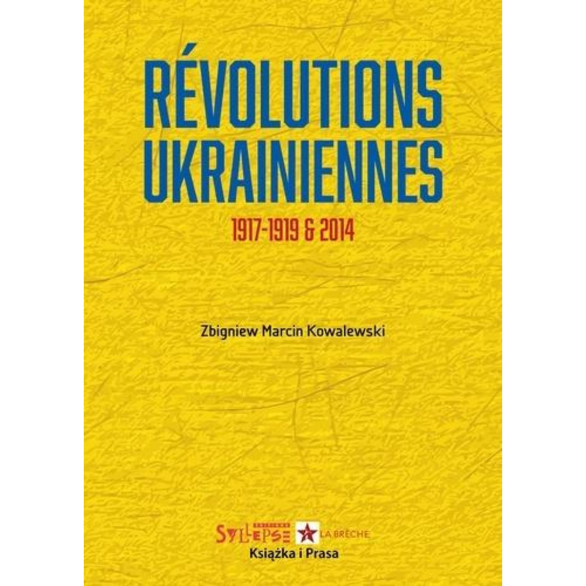 REVOLUTIONS UKRAINIENNES. 1917-1919 ET 2014, Kowalewski Zbigniew Marcin