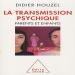 LA TRANSMISSION PSYCHIQUE. PARENTS ET ENFANTS, Houzel Didier