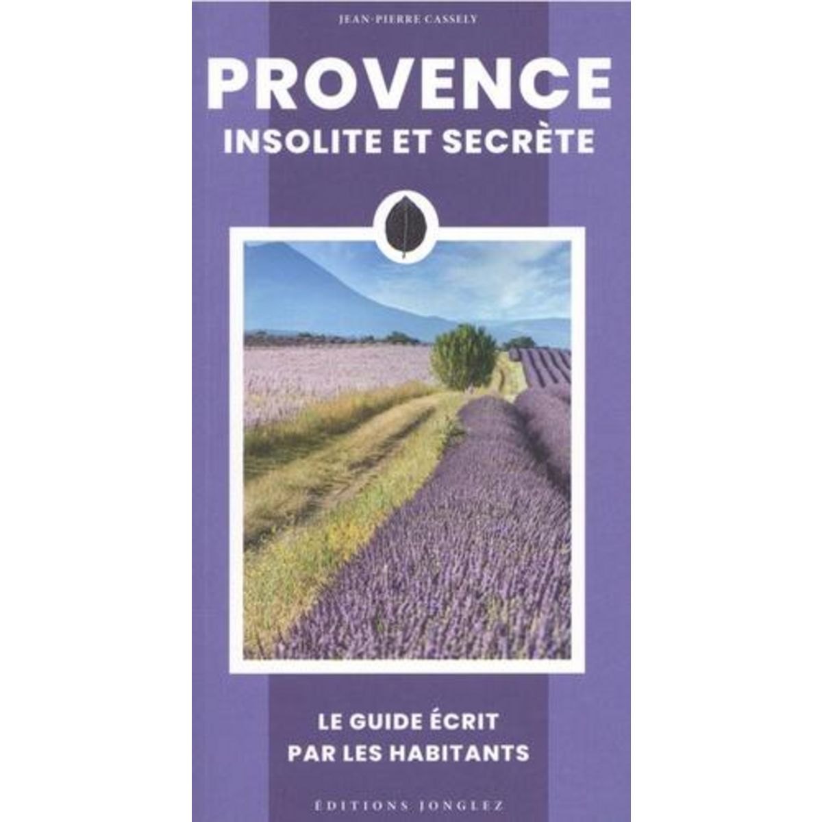 PROVENCE INSOLITE ET SECRETE, Cassely Jean-Pierre