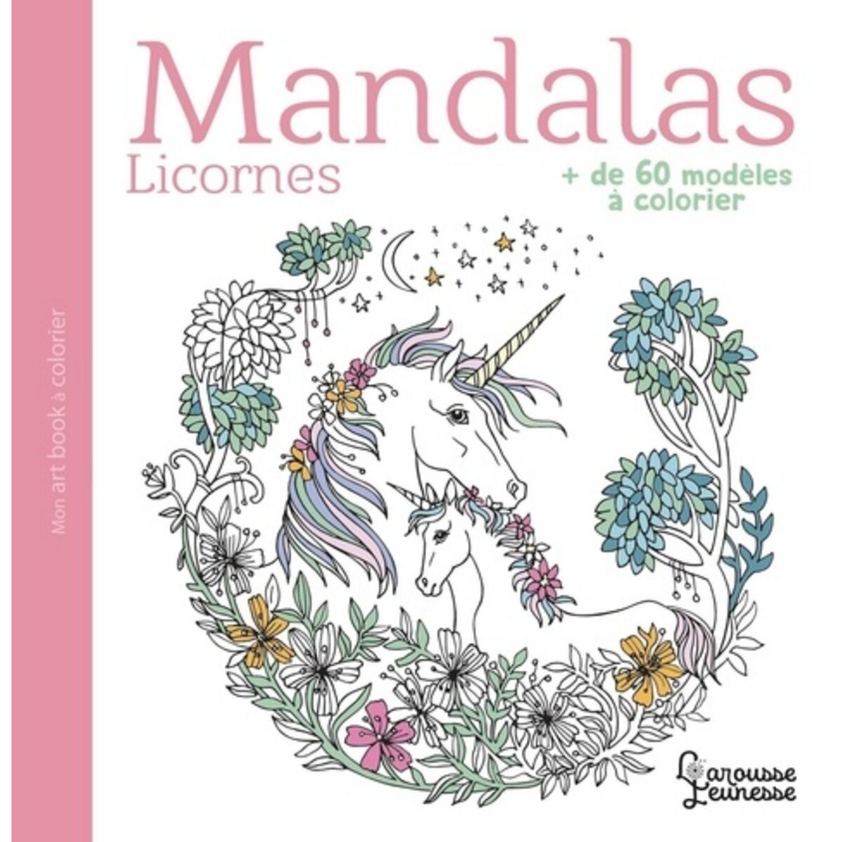  MANDALAS LICORNES. + DE 60 MODELES A COLORIER, Larousse jeunesse