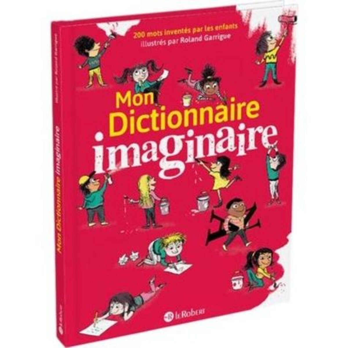 MON DICTIONNAIRE IMAGINAIRE. 200 MOTS INVENTES PAR LES ENFANTS, Garrigue Roland