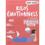 MON CAHIER KILOS EMOTIONNELS. LIBEREZ-VOUS DES EMOTIONS QUI POUSSENT A MANGER !, Averdy Johanne