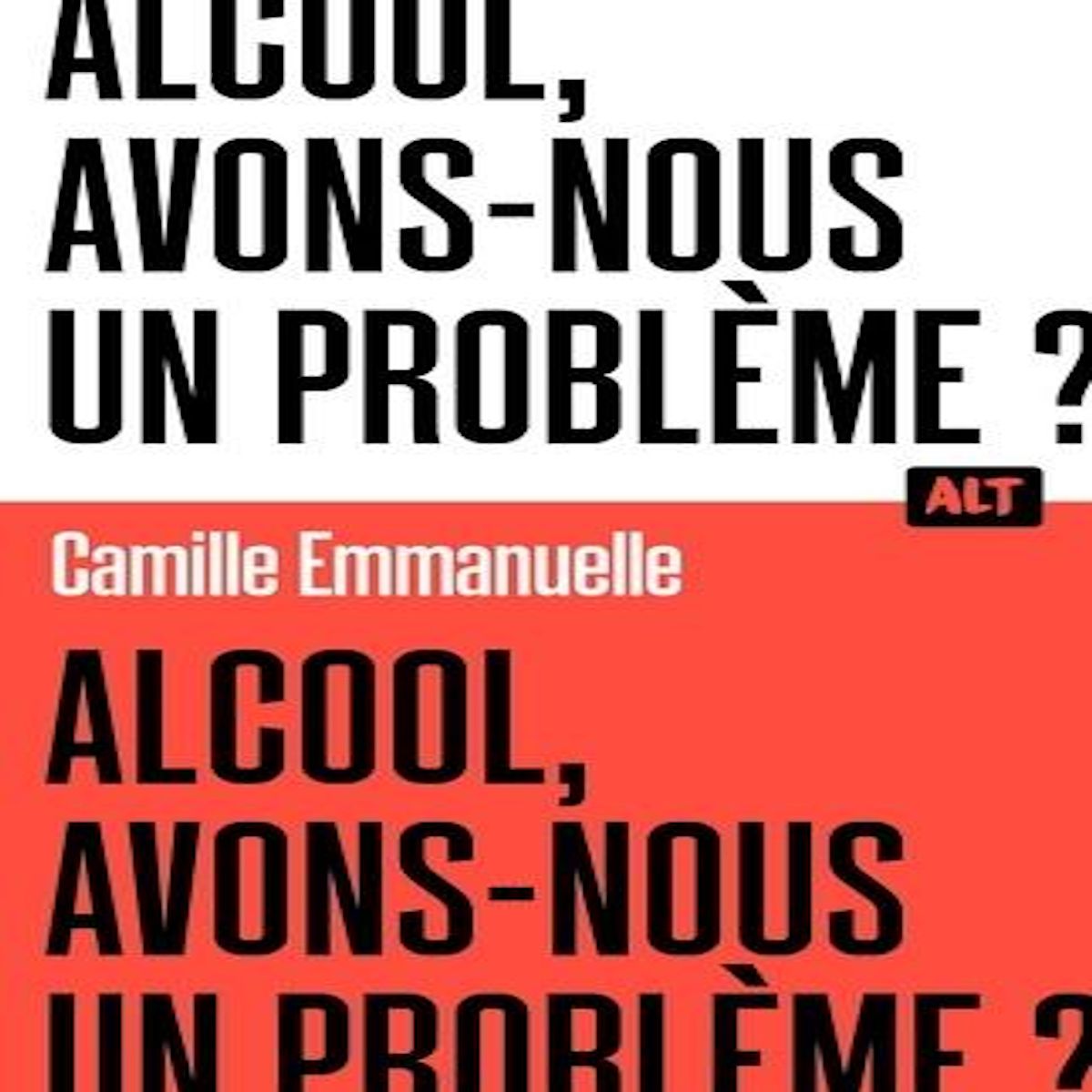 ALCOOL : AVONS-NOUS UN PROBLEME ?, Emmanuelle Camille