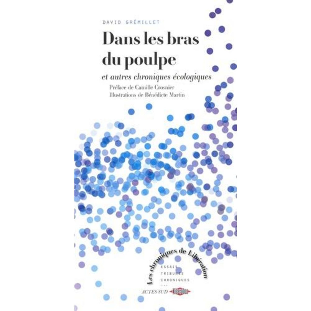 DANS LES BRAS DU POULPE. ET AUTRES CHRONIQUES ECOLOGIQUES, Grémillet David