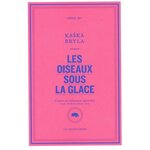 LES OISEAUX SOUS LA GLACE, Bryla Kaśka