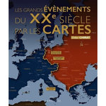 LES GRANDS EVENEMENTS DU XXE SIECLE PAR LES CARTES, Chirat Didier