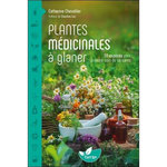 PLANTES MEDICINALES A GLANER. 58 ESPECES POUR PRENDRE SOIN DE SA SANTE, Chevallier Catherine