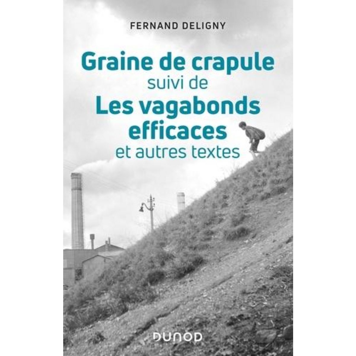 GRAINE DE CRAPULE - CONSEILS AUX EDUCATEURS QUI VOUDRAIENT LA CULTIVER. SUIVI DE LES VAGABONDS EFFICACES ET AUTRES TEXTES, Deligny Fernand