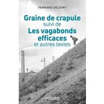 GRAINE DE CRAPULE - CONSEILS AUX EDUCATEURS QUI VOUDRAIENT LA CULTIVER. SUIVI DE LES VAGABONDS EFFICACES ET AUTRES TEXTES, Deligny Fernand