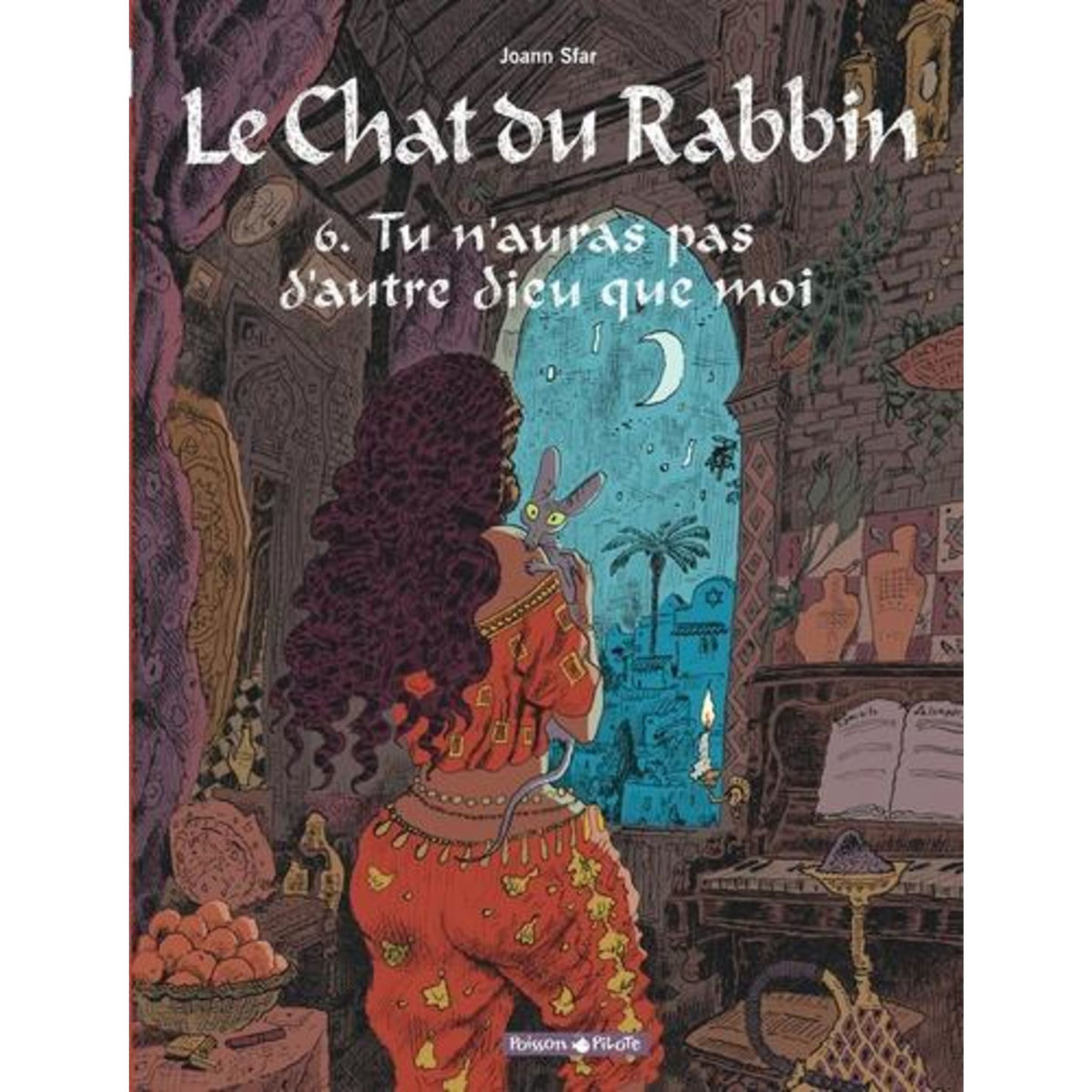 LE CHAT DU RABBIN TOME 6 : TU N'AURAS PAS D'AUTRE DIEU QUE MOI, Sfar Joann