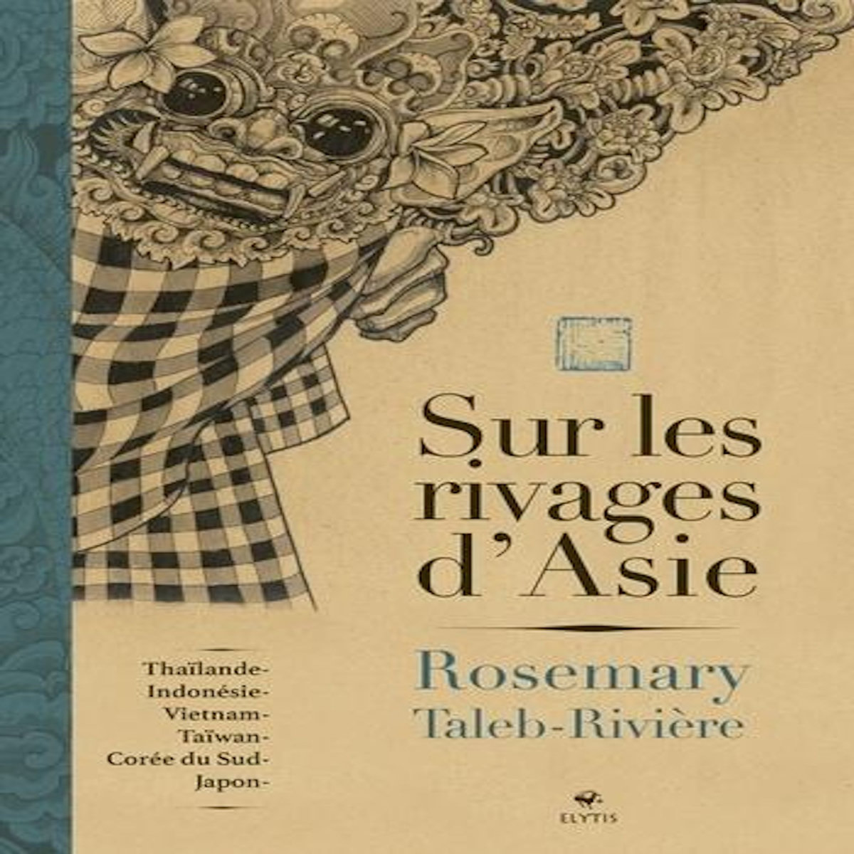 SUR LES RIVAGES D'ASIE. THAILANDE, INDONESIE, VIETNAM, TAIWAN, COREE DU SUD-JAPON, Taleb-Rivière Rosemary