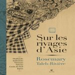 SUR LES RIVAGES D'ASIE. THAILANDE, INDONESIE, VIETNAM, TAIWAN, COREE DU SUD-JAPON, Taleb-Rivière Rosemary
