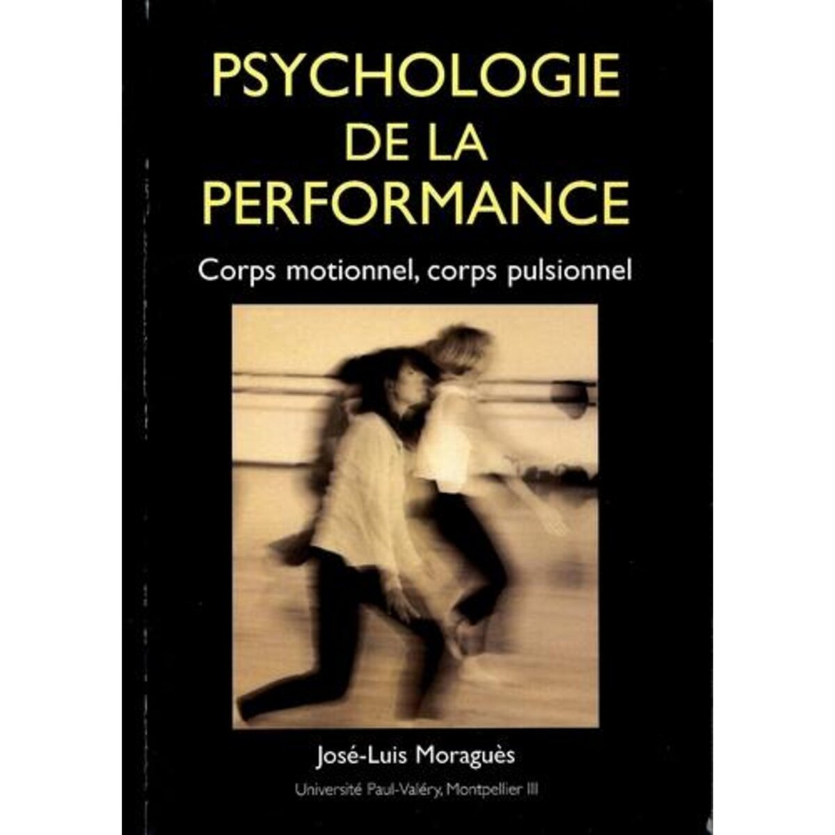 PSYCHOLOGIE DE LA PERFORMANCE. CORPS MOTIONNEL, CORPS PULSIONNEL, Moraguès José-Luis